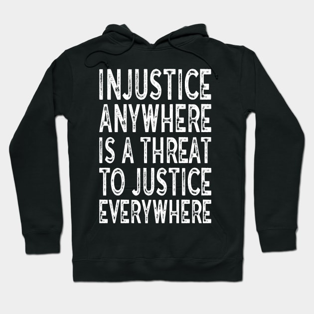 Injustice anywhere is a threat to justice everywhere Hoodie by MZeeDesigns